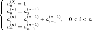 $\left\{\begin{array}{l}a_0^{(0)}=1 \\ a_0^{(n)}=a_0^{(n-1)} \\ a_i^{(n)}=a_i^{(n-1)}+a_{i-1}^{(n-1)},\quad 0<i<n \\ a_{n}^{(n)}=a_{n-1}^{(n-1)} \end{array}\right.$