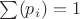 $\sum(p_i)=1$