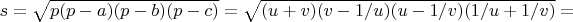 $s=\sqrt{p(p-a)(p-b)(p-c)}=\sqrt{(u+v)(v-1/u)(u-1/v)(1/u+1/v)}=$