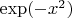 $\exp(-x^2) $