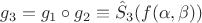 $$ g_3 = g_1 \circ g_2 \equiv \hat{S}_3 (f(\alpha,\beta)) $$