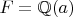 $F=\mathbb{Q}(a)$