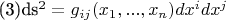(3)ds^{2}=g_{ij}(x_{1},...,x_{n})dx^{i}dx^{j}