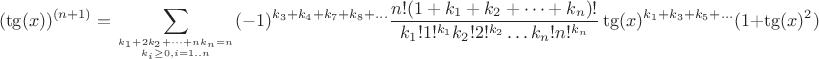 $$(\tg(x))^{(n+1)} = \sum_{k_1 + 2k_2 + \dots + n k_n = n\atop k_i\geq 0, i=1..n} (-1)^{k_3+k_4+k_7+k_8+\dots}\frac{n! (1+k_1+k_2+\dots +k_n)!}{k_1! 1!^{k_1} k_2! 2!^{k_2} \dots k_n! n!^{k_n}}  \tg(x)^{k_1+k_3+k_5+\dots} (1+\tg(x)^2)$$