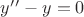 $ y&rsquo;&rsquo;-y=0$
