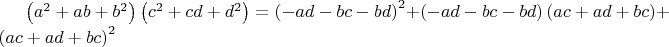 $\left({{a}^{2}}+ab+{{b}^{2}} \right)\left( {{c}^{2}}+cd+{{d}^{2}} \right)={{\left( -ad-bc-bd \right)}^{2}}+\left( -ad-bc-bd \right)\left( ac+ad+bc \right)+{{\left( ac+ad+bc \right)}^{2}}$
