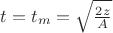 $t=t_{m}=\sqrt {\frac {2z} A}$ $t=t_{m}=\sqrt {\frac {2z} A}$