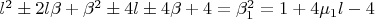 $l^2\pm2l\beta+\beta^2\pm4l\pm4\beta+4=\beta_1^2=1+4\mu_1 l-4$