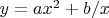$y=ax^2+b/x$