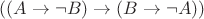 $ ((A \to \neg B) \to (B \to \neg A)) $