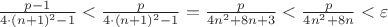 $\frac{p-1}{4\cdot(n+1)^2-1}<\frac{p}{4\cdot(n+1)^2-1}=\frac{p}{4n^2+8n+3}<\frac{p}{4n^2+8n}<\varepsilon$