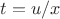 $t=u/x$