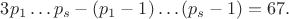 $3p_1\dots p_s-(p_1-1)\dots (p_s-1)=67.$