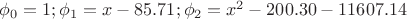 $\phi_{0} = 1; \phi_{1} = x-85.71; \phi_{2} = x^2-200.30-11607.14$