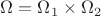 $\Omega = \Omega_1\times\Omega_2$