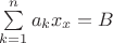 $\sum\limits_{k=1}^na_kx_x=B$