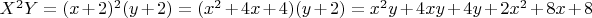 $X^2Y=(x+2)^2(y+2)=(x^2+4x+4)(y+2)=x^2y+4xy+4y+2x^2+8x+8$