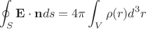 $$\oint_S {\bf E}\cdot{\bf n}ds = 4\pi\int_V\rho(r)d^3r $$