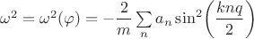 $\omega^2=\omega^2(\varphi)=-\dfrac{2}{m}\sum\limits_n a_n \sin^2\biggl(\dfrac{knq}{2}\biggr)$