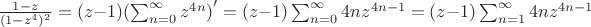 $\frac{1-z}{(1-z^4)^2}=(z-1){(\sum_{n=0}^{\infty}z^{4n})}'=(z-1) \sum_{n=0}^{\infty}4nz^{4n-1}=(z-1) \sum_{n=1}^{\infty}4nz^{4n-1}$