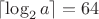$\lceil \log_2  a\rceil =64$