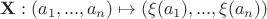 $\mathbf X: (a_1,...,a_n)\mapsto (\xi(a_1),...,\xi(a_n))$ $\mathbf X: (a_1,...,a_n)\mapsto (\xi(a_1),...,\xi(a_n))$