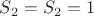 $S_2=S_2=1$