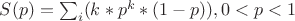$ S(p)=\sum_{i}(k*p^k*(1-p)) , 0<p<1 $