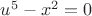 $\[{u^5} - {x^2} = 0\]$