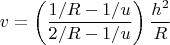 $$ v=\left(\frac{1/R-1/u}{2/R-1/u}\right)\frac{h^2}{R}$$