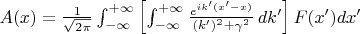 $
A(x)=\frac{1}{\sqrt{2 \pi}}\int_{-\infty}^{+\infty}\left[\int_{-\infty}^{+\infty} \frac{e^{ik'(x'-x)}}{(k')^2+\gamma^2}\,dk'\right]F(x')dx'$