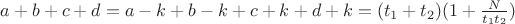 $a+b+c+d = a-k+b-k+c+k+d+k = (t_1+t_2)(1+\frac {N} {t_1t_2})$