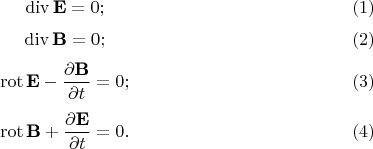 $$\operatorname {div} {\textbf E}=0; \eqno (1) $$
$$\operatorname {div} {\textbf B}=0; \eqno (2)$$
$$\operatorname {rot} {\textbf E}-\frac {\partial {\textbf B}} {\partial t}=0; \eqno (3) $$ 
$$\operatorname {rot} {\textbf B}+ \frac {\partial {\textbf E}} {\partial t}=0.  \eqno (4)$$