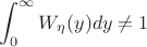 $$\int_{0}^{\infty}  W_{\eta}(y)dy\ne1$$