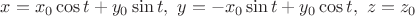 $x=x_0\cos t+y_0\sin t,\ y=-x_0\sin t+y_0\cos t,\ z=z_0$