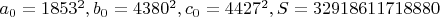 $a_0  = 1853^2 ,b_0  = 4380^2 ,c_0  = 4427^2 ,S = 32918611718880$