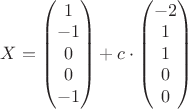 $X= \begin{pmatrix}
1\\ 
-1\\ 
0\\ 
0\\ 
-1
\end{pmatrix} + c \cdot \begin{pmatrix}
-2\\ 
1\\ 
1\\ 
0\\ 
0
\end{pmatrix}$