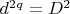 $d^{2q}=D^2$