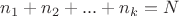 $n_1+n_2+...+n_k=N$