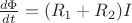 $\frac{d \Phi}{dt}=(R_1+R_2)I$