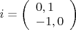 $i = \left ( \begin{array}{l} 0, 1 \\ -1, 0 \end{array} \right )$