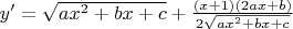 $y'=\sqrt{ax^2+bx+c}+\frac{(x+1)(2ax+b)}{2\sqrt{ax^2+bx+c}}$