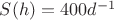 $
S(h) = 400 d^{-1}
$ $
S(h) = 400 d^{-1}
$