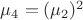 $\mu_4=(\mu_2)^2$
