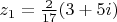 $z_1=\frac{2}{17}(3+5i)$