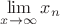 $\lim\limits_{x \to \infty} {x_n}$