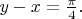 $y-x=\frac{\pi}{4}.$