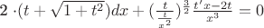 2 \cdot (t+\sqrt{1+t^2}) dx +(\frac{t}{\frac{t}{x^2}})^{\frac{3}{2}}  \frac{t'x-2t}{x^3} = 0 $