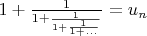 $1+\frac{1}{1+\frac{1}{1+\frac{1}{1+...}}}=u_n$