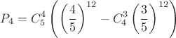 $$P_4=C_5^4 \left( \left( \dfrac{4}{5} \right)^{12} - C_4^3 \left( \dfrac35 \right)^{12} \right)$$